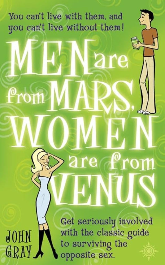 Men are from Mars women are from venus