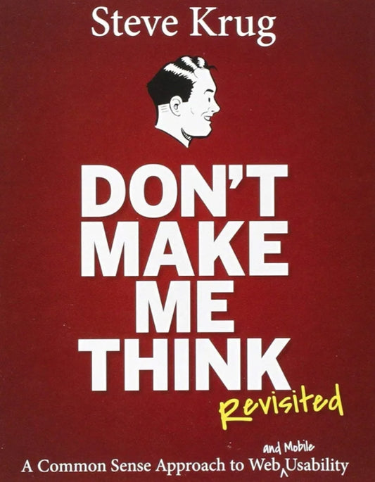 Don't Make Me Think, Revisited : A Common Sense Approach to Web & Mobile Usability