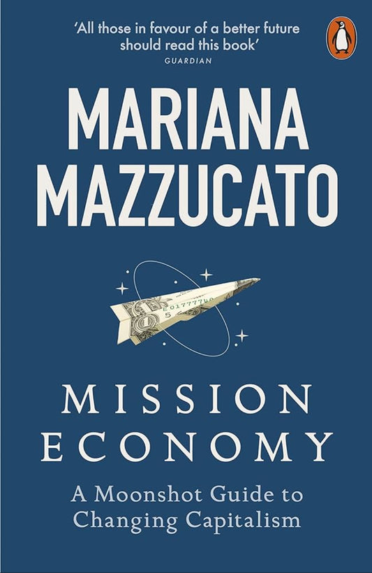 Mission Economy: A Moonshot Guide to Changing Capitalism