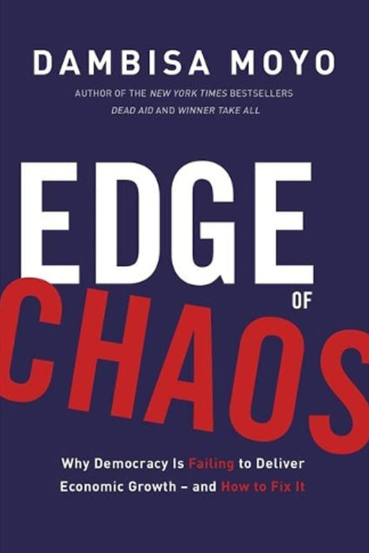 Edge of Chaos: Why Democracy Is Failing to Deliver Economic Growth-and How to Fix It