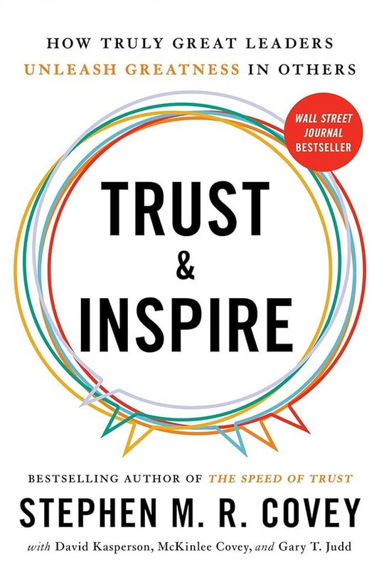 Trust and Inspire: How Truly Great Leaders Unleash Greatness in Others
