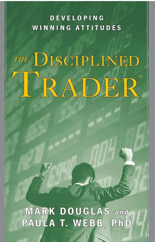 The Disciplined Trader Developing Winning Attitudes