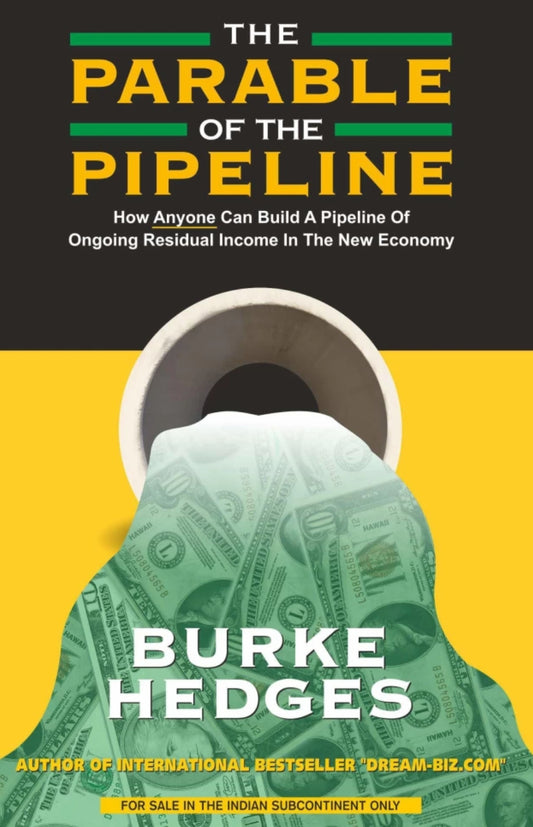 The Parable of the Pipeline: How Anyone Can Build a Pipeline of Ongoing Residual Income in the New Economy