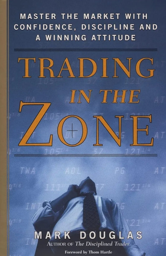 Trading in the Zone: Master the Market with Confidence, Discipline, and a Winning Attitude