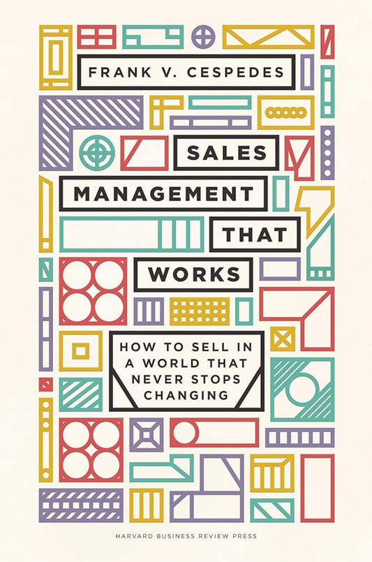 Sales Management That Works: How to Sell in a World That Never Stops Changing