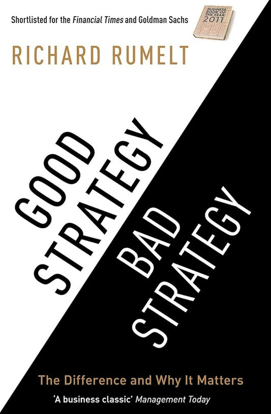 Good Strategy Bad Strategy: The Difference and Why It Matters