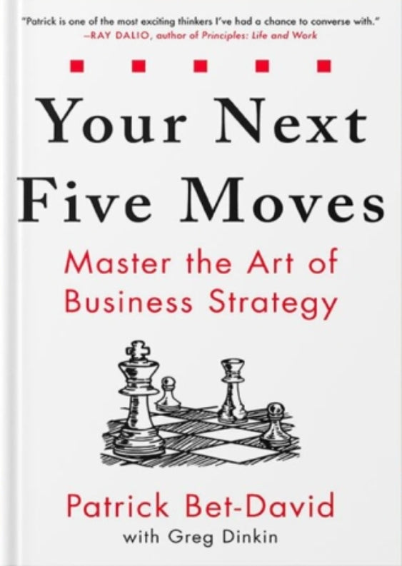 Your Next Five Moves: Master the Art of Business Strategy
Book by Greg Dinkin and Patrick Bet-David