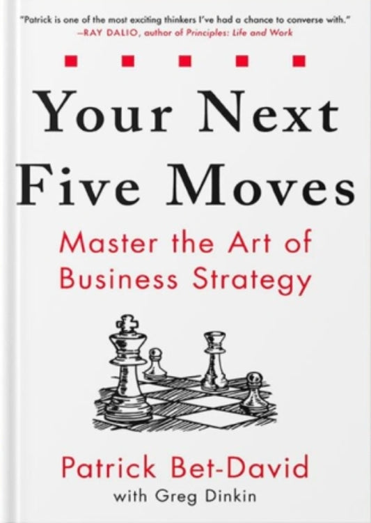 Your Next Five Moves: Master the Art of Business Strategy
Book by Greg Dinkin and Patrick Bet-David