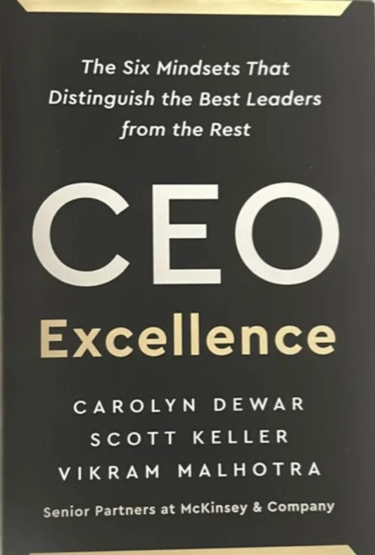 CEO Excellence: The Six Mindsets That Distinguish the Best Leaders from the Rest