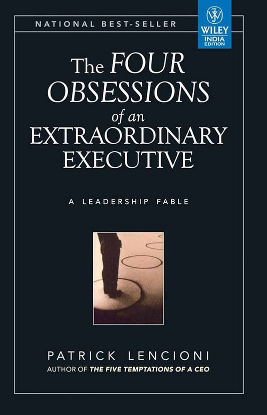 The Four Obsessions of an Extraordinary Executive: A Leadership Fable