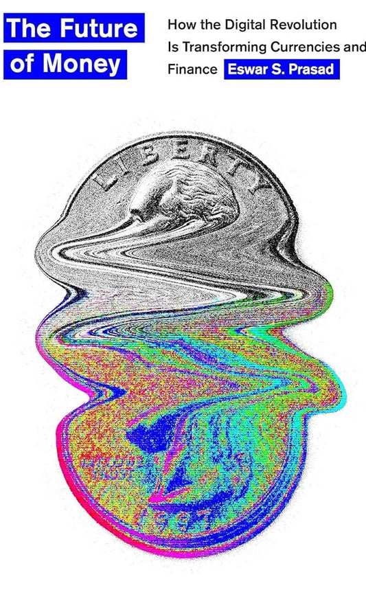 The Future of Money : How the Digital Revolution Is Transforming Currencies and Finance