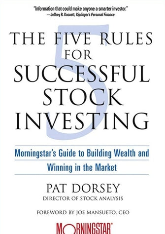 The Five Rules for Successful Stock Investing: Morningstar's Guide to Building Wealth and Winning in the Market