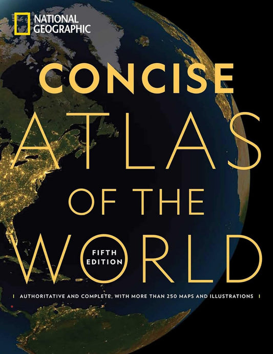 National Geographic Concise Atlas of the World, 5th Edition: Authoritative and complete, with more than 250 maps and illustrations.