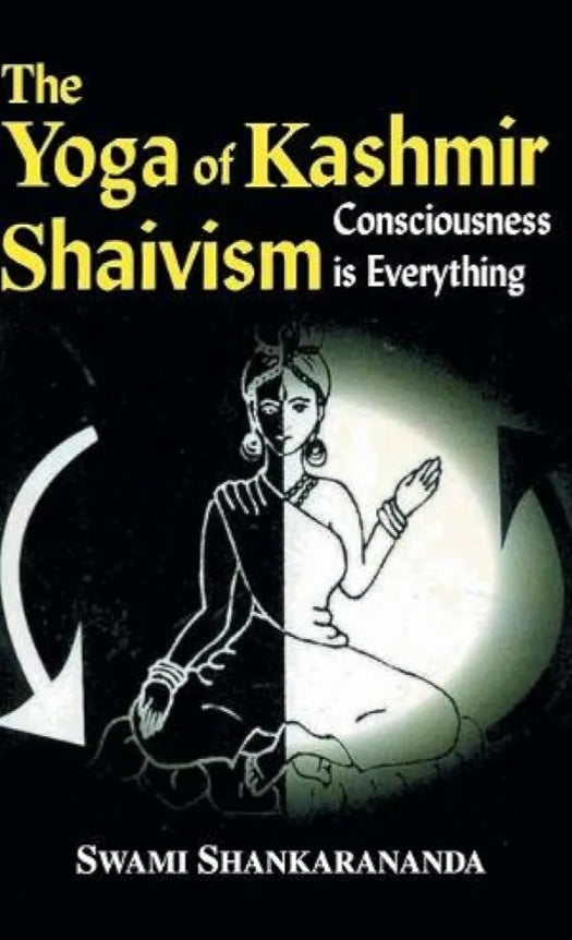 The Yoga Of Kashmir Shaivism:consciousness Is Everything (preloved)