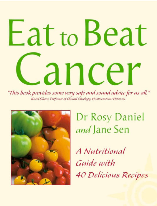 Cancer: A Nutritional Guide with 40 Delicious Recipes (Eat to Beat)