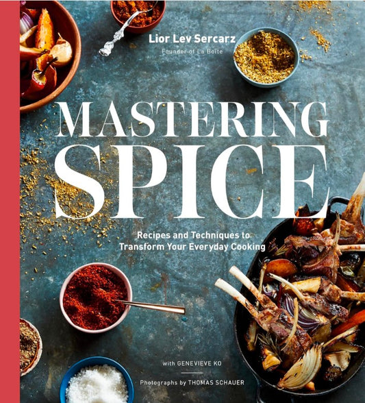 Mastering Spice: Recipes and Techniques to Transform Your Everyday Cooking: A Cookbook hard cover