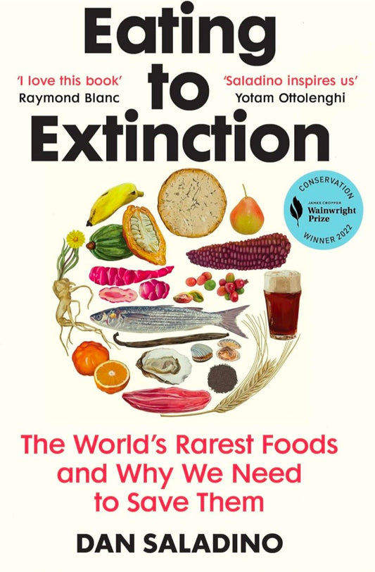 Eating to Extinction: The World’s Rarest Foods and Why We Need to Save Them