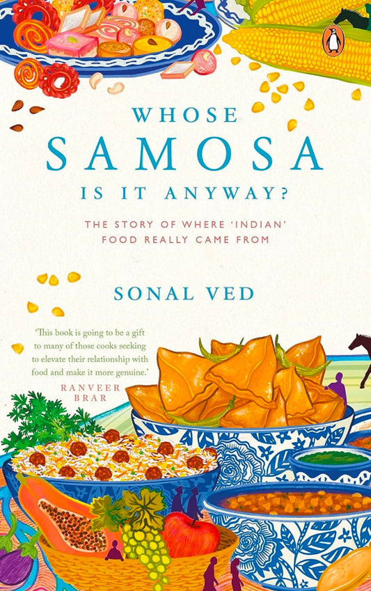 Whose Samosa Is It Anyway?: The Story of: The Story of Where 'Indian' Food Really Came From [Hardcover] Ved, Sonal