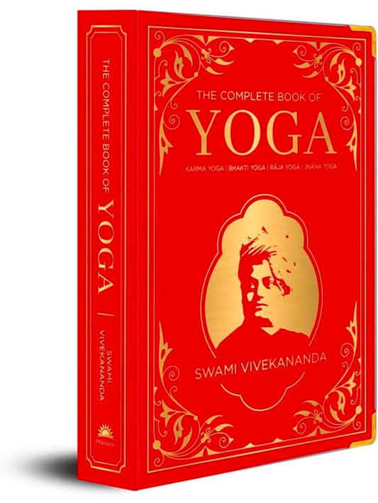 The Complete Book of Yoga: KARMA YOGA | BHAKTI YOGA | RĀJA YOGA | JNĀNA YOGA (Deluxe Silk Hardbound)