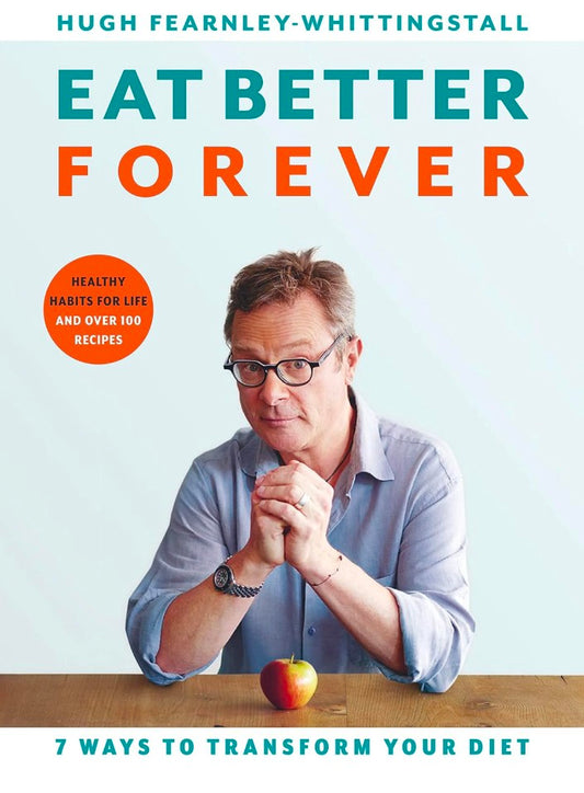 Eat Better Forever: 7 Ways to Transform Your Diet hard cover