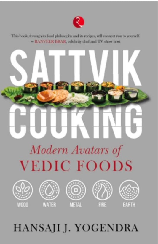 SATTVIK COOKING MODERN AVATARS OF VEDIC FOODS