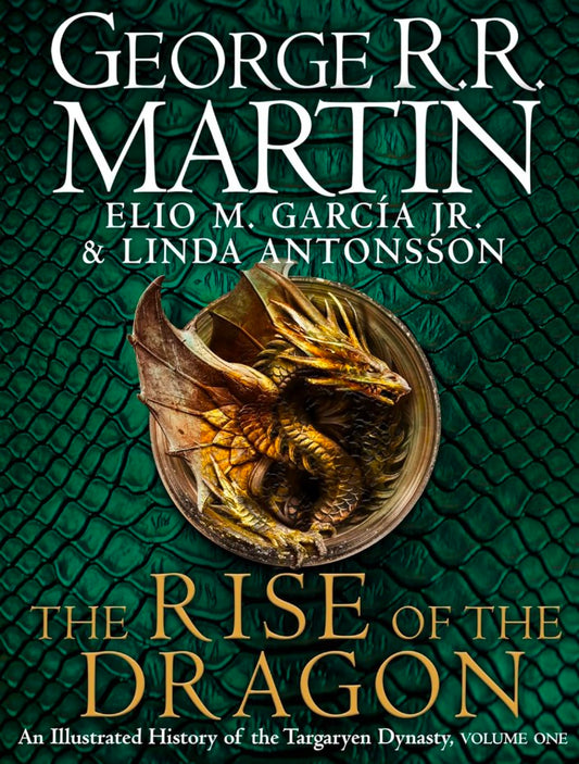 The Rise of the Dragon : An Illustrated History of the Targaryen Dynasty