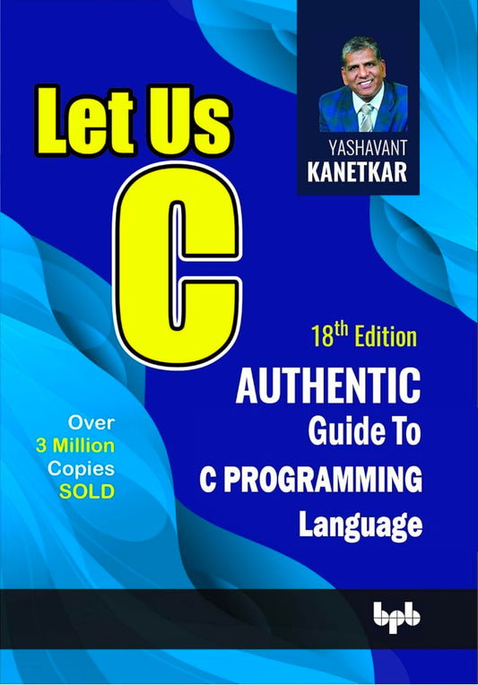 Let Us C : Authentic guide to C programming language (18th Edition)