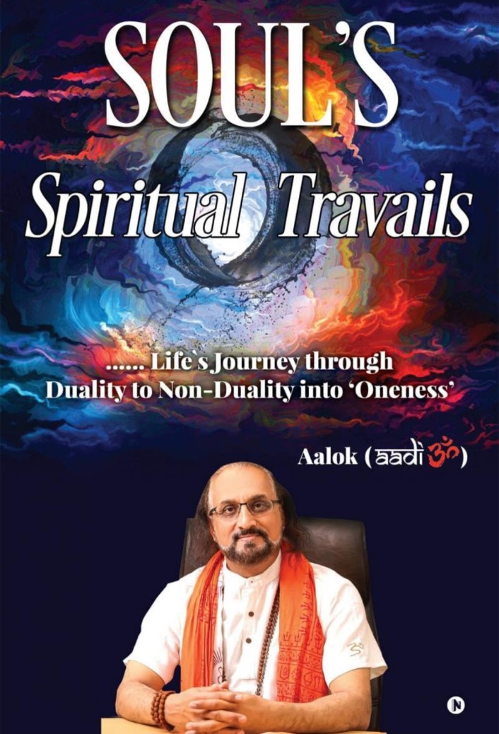 Soul's Spiritual Travails : …...Life's Journey Through Duality to Non-Duality into 'Oneness'