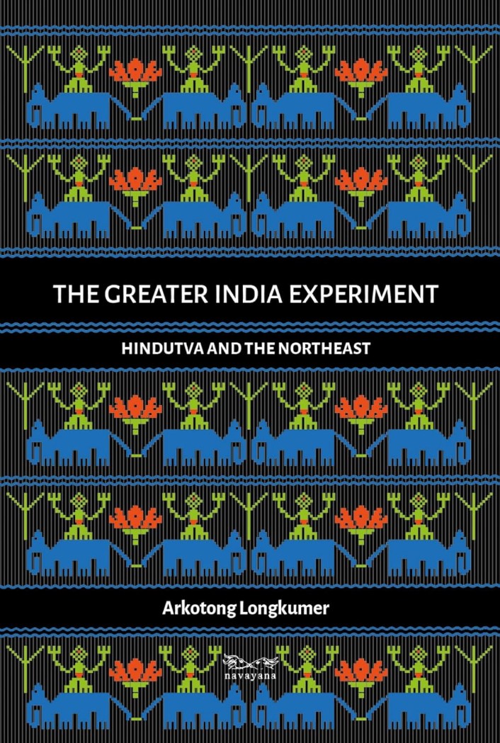 The Greater India Experiment: Hindutva and the Northeast
