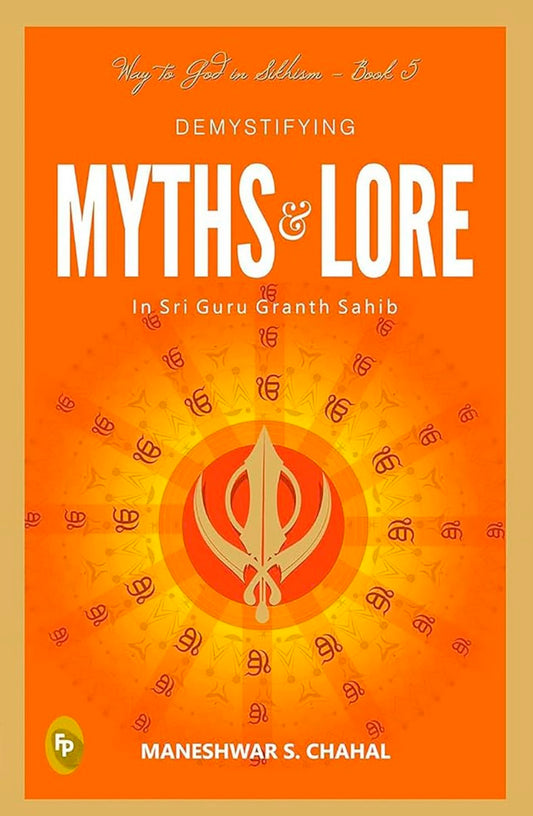 Demystifying MYTHS & LORE In Sri Guru Granth Sahib: Way to God in Sikhism