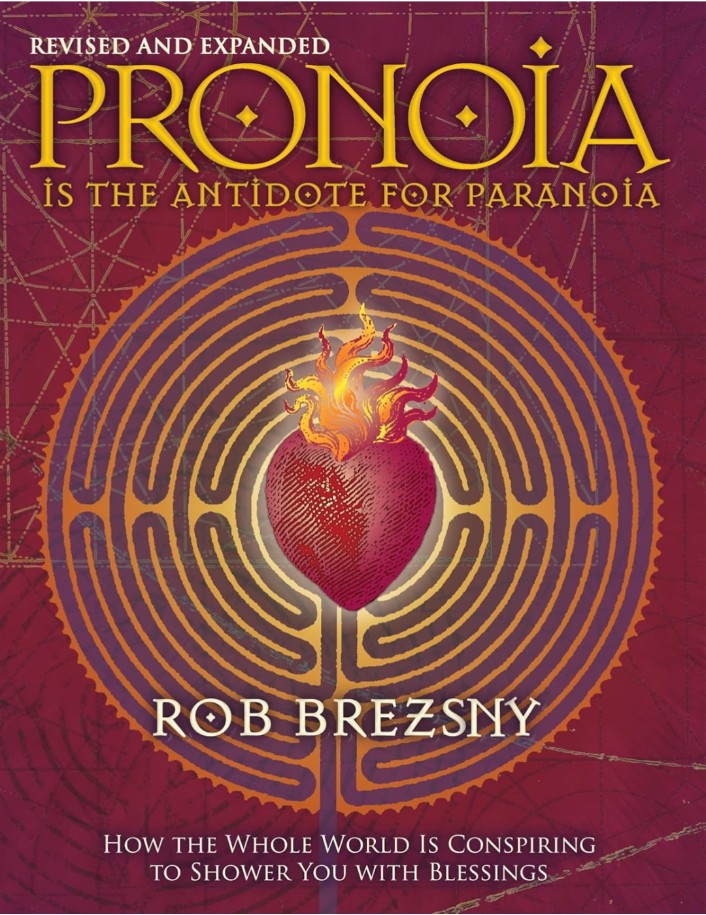 Pronoia Is the Antidote for Paranoia, Revised and Expanded: How the Whole World Is Conspiring to Shower You with Blessings