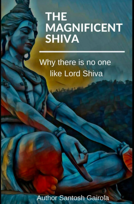 Magnificent Shiva: Why There Is No One Like Lord Shiva?