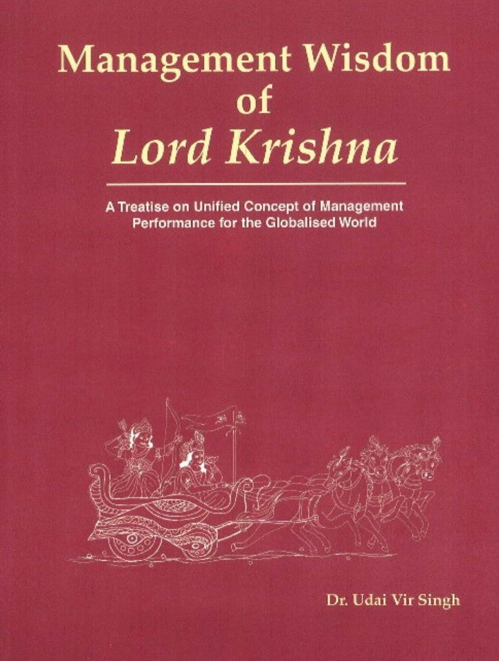 Management Wisdom Of Lord Krishna: A Treatise Of Unified Concept Of Management Performance For The Globalized World