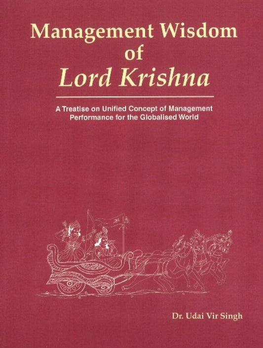 Management Wisdom Of Lord Krishna: A Treatise Of Unified Concept Of Management Performance For The Globalized World