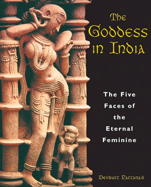 The Goddess In India: The Five Faces of the Eternal Feminine