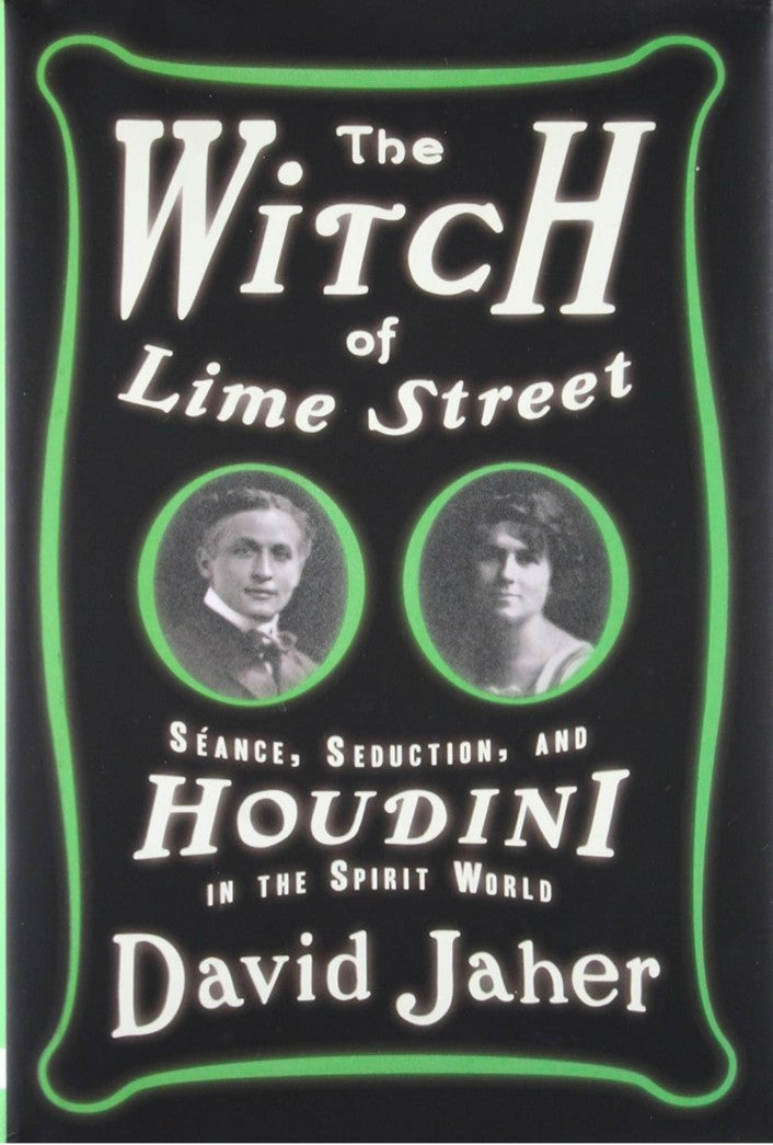 The Witch of Lime Street: Séance, Seduction, and Houdini in the Spirit World hard cover