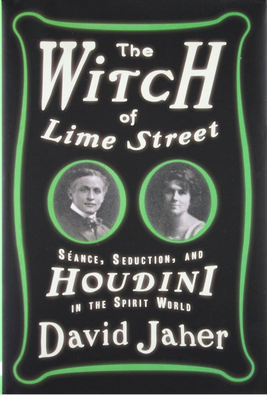 The Witch of Lime Street: Séance, Seduction, and Houdini in the Spirit World hard cover