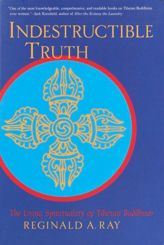 Indestructible Truth: The Living Spirituality of Tibetan Buddhism (World of Tibetan Buddhism, 1)