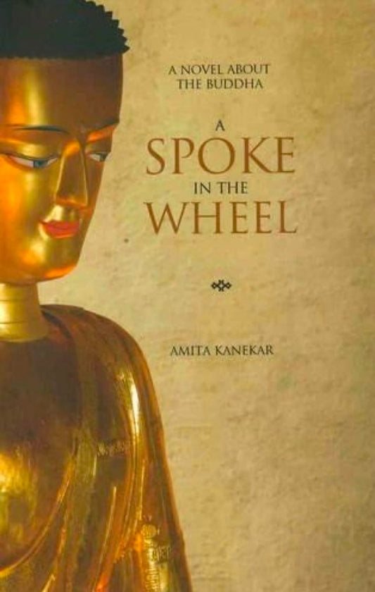 Spoke in the Wheel: A Novel About the Buddha