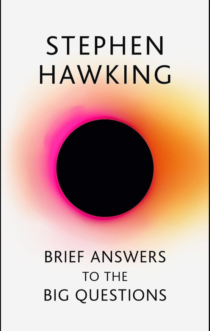 BRIEF ANSWERS TO THE BIG QUESTIONS: the final book from Stephen Hawking