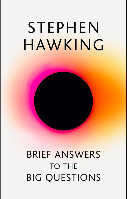 BRIEF ANSWERS TO THE BIG QUESTIONS: the final book from Stephen Hawking