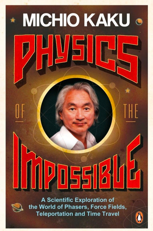 Physics of the Impossible : A Scientific