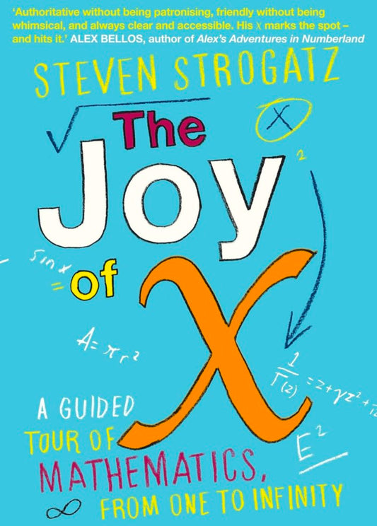Joy of X The A Guided Tour of Mathematics from One to Infinity
