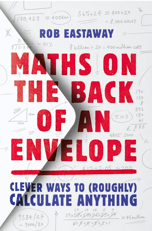 Maths on the Back of an Envelope: Clever Ways to (Roughly) Calculate Anything