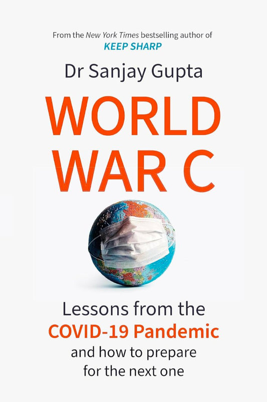 WORLD WAR C: LESSONS FROM THE COVID-19 PANDEMIC AND HOW TO PREPARE FOR THE NEXT ONE