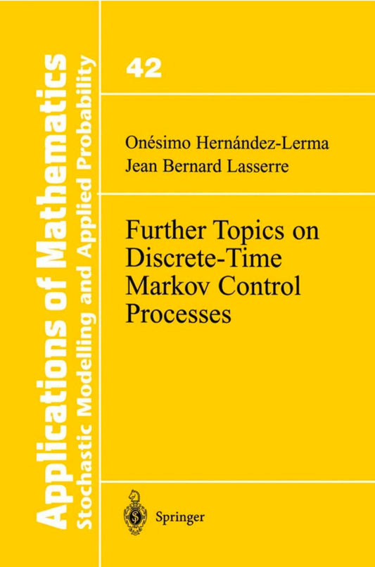 Further Topics on Discrete-Time Markov Control Processes: 42 (Stochastic Modelling and Applied Probability) hard cover