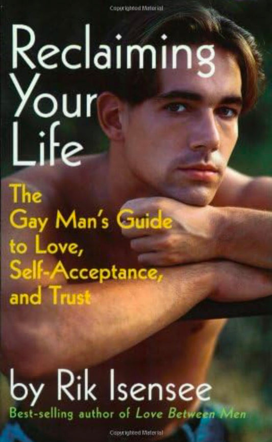 Reclaiming Your Life: The Gay Man's Guide to Love, Self-Acceptance, and Trust