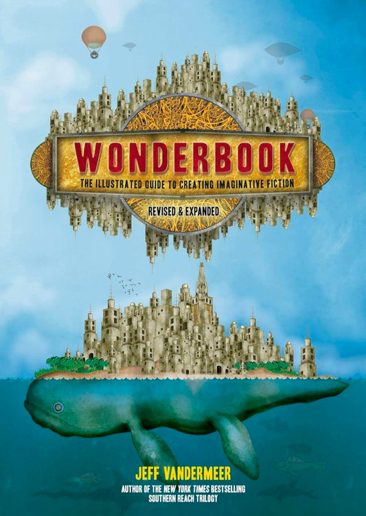 Wonderbook (Revised and Expanded): The Illustrated Guide to Creating Imaginative Fiction