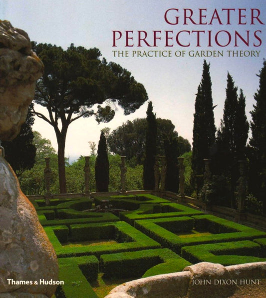 Greater Perfections: The Practice of Garden Theory