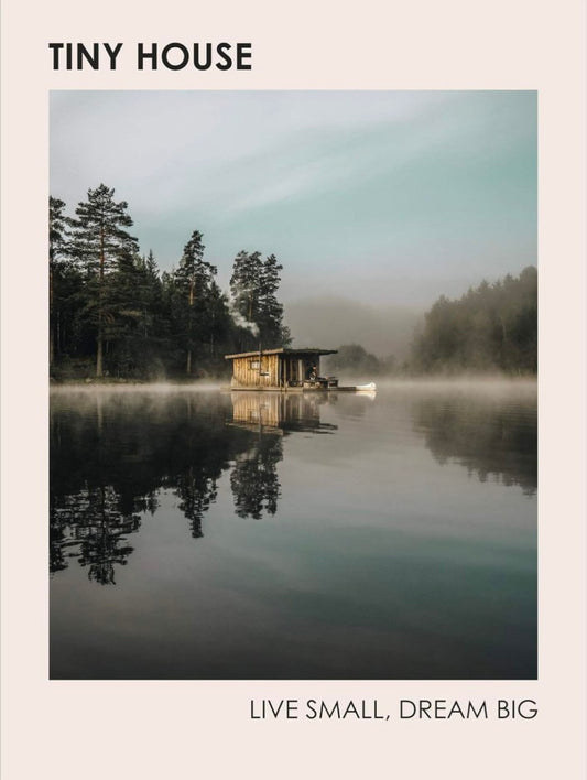 Tiny House: Live Small, Dream Big hard cover